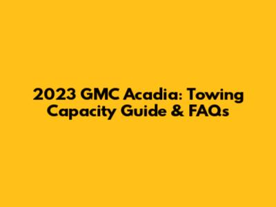 2023 GMC Acadia: Towing Capacity Guide & FAQs