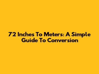 72 Inches To Meters: A Simple Guide To Conversion