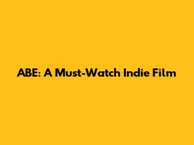 ABE: A Must-Watch Indie Film