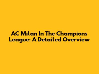 AC Milan In The Champions League: A Detailed Overview
