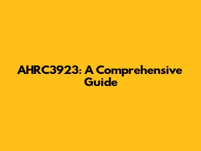 AHRC3923: A Comprehensive Guide