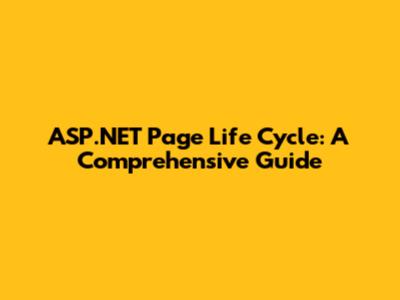 ASP.NET Page Life Cycle: A Comprehensive Guide