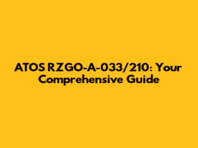 ATOS RZGO-A-033/210: Your Comprehensive Guide