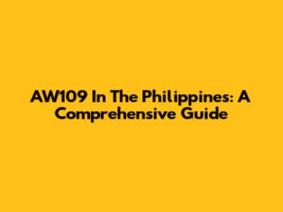 AW109 In The Philippines: A Comprehensive Guide
