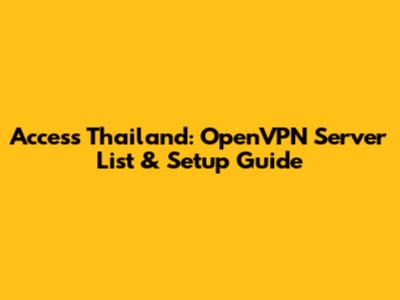Access Thailand: OpenVPN Server List & Setup Guide