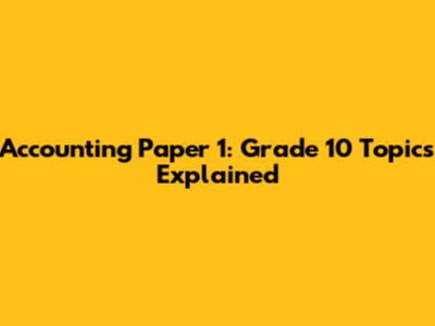 Accounting Paper 1: Grade 10 Topics Explained