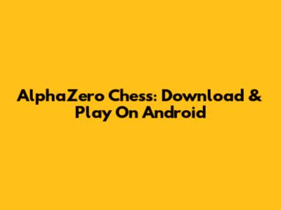 AlphaZero Chess: Download & Play On Android