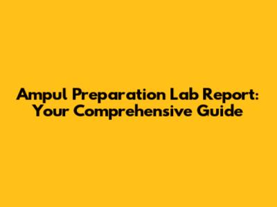 Ampul Preparation Lab Report: Your Comprehensive Guide