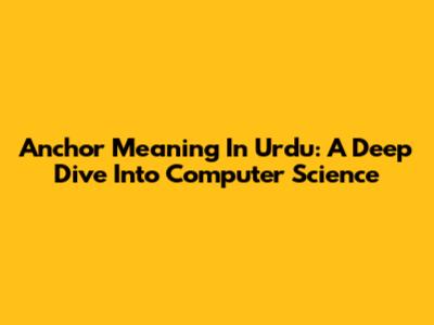 Anchor Meaning In Urdu: A Deep Dive Into Computer Science