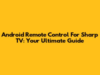 Android Remote Control For Sharp TV: Your Ultimate Guide