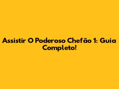 Assistir O Poderoso Chefão 1: Guia Completo!