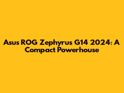 Asus ROG Zephyrus G14 2024: A Compact Powerhouse