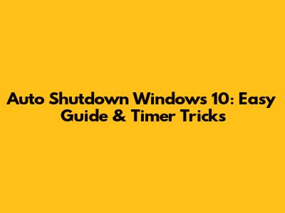 Auto Shutdown Windows 10: Easy Guide & Timer Tricks