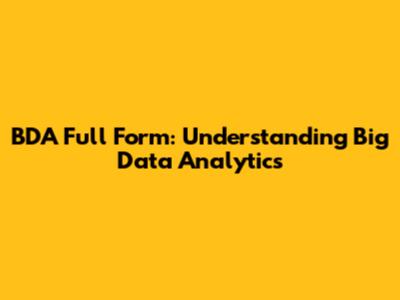 BDA Full Form: Understanding Big Data Analytics