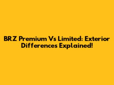 BRZ Premium Vs Limited: Exterior Differences Explained!