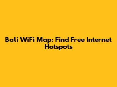 Bali WiFi Map: Find Free Internet Hotspots