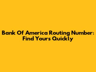 Bank Of America Routing Number: Find Yours Quickly