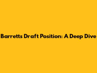 Barrett's Draft Position: A Deep Dive