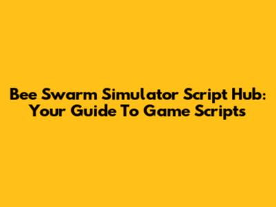 Bee Swarm Simulator Script Hub: Your Guide To Game Scripts