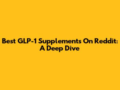 Best GLP-1 Supplements On Reddit: A Deep Dive
