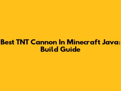 Best TNT Cannon In Minecraft Java: Build Guide