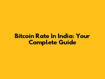 Bitcoin Rate In India: Your Complete Guide