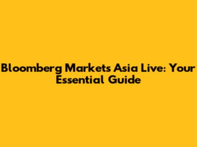 Bloomberg Markets Asia Live: Your Essential Guide