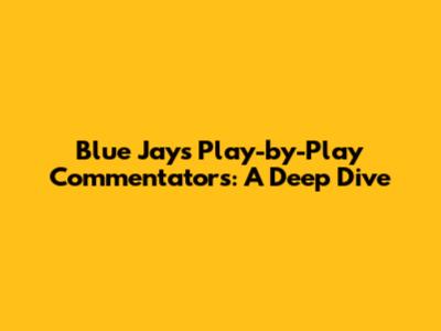 Blue Jays Play-by-Play Commentators: A Deep Dive
