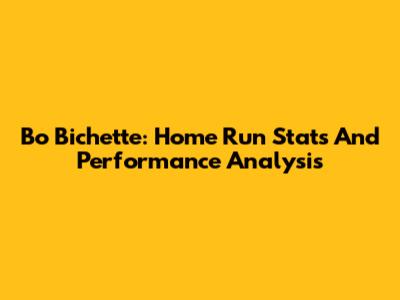 Bo Bichette: Home Run Stats And Performance Analysis
