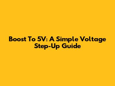 Boost To 5V: A Simple Voltage Step-Up Guide