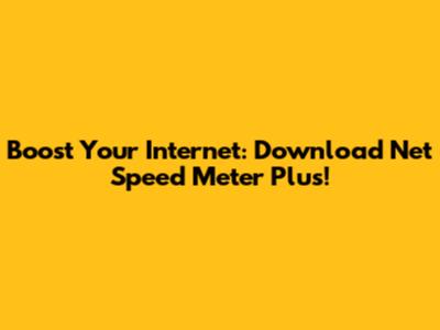 Boost Your Internet: Download Net Speed Meter Plus!