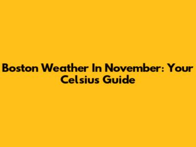 Boston Weather In November: Your Celsius Guide