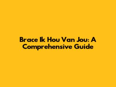 Brace Ik Hou Van Jou: A Comprehensive Guide