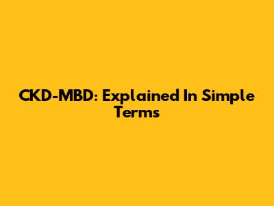 CKD-MBD: Explained In Simple Terms