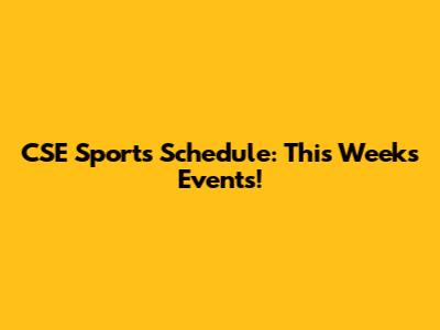 CSE Sports Schedule: This Week's Events!