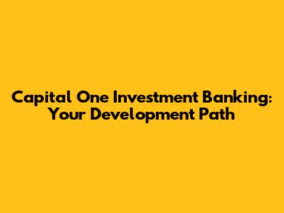 Capital One Investment Banking: Your Development Path
