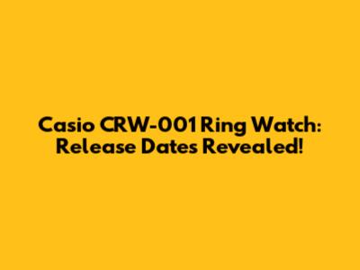 Casio CRW-001 Ring Watch: Release Dates Revealed!