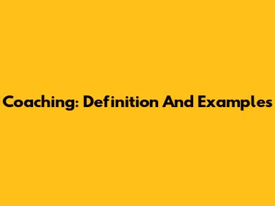 Coaching: Definition And Examples