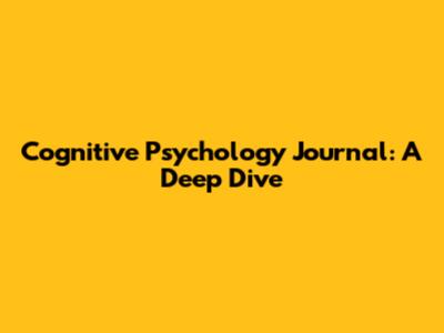 Cognitive Psychology Journal: A Deep Dive