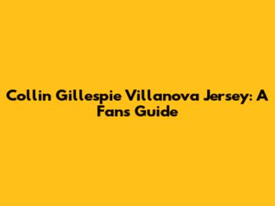 Collin Gillespie Villanova Jersey: A Fan's Guide