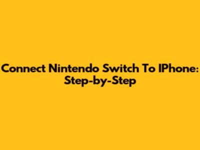 Connect Nintendo Switch To IPhone: Step-by-Step