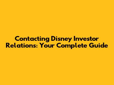 Contacting Disney Investor Relations: Your Complete Guide
