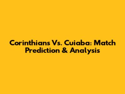 Corinthians Vs. Cuiaba: Match Prediction & Analysis