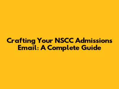 Crafting Your NSCC Admissions Email: A Complete Guide