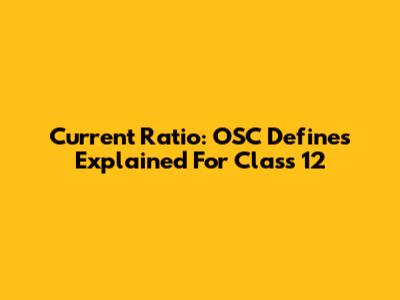 Current Ratio: OSC Defines Explained For Class 12