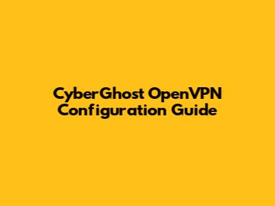 CyberGhost OpenVPN Configuration Guide