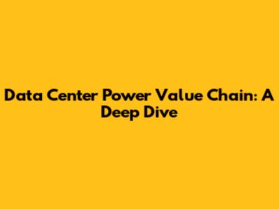 Data Center Power Value Chain: A Deep Dive