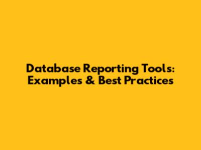 Database Reporting Tools: Examples & Best Practices
