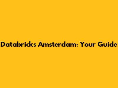 Databricks Amsterdam: Your Guide