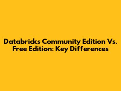 Databricks Community Edition Vs. Free Edition: Key Differences